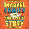 Marvel Comics: The Untold Story - Sean Howe, Stephen Hoye