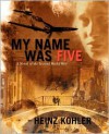 My Name Was Five - Heinz Kohler