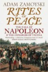 Rites Of Peace: The Fall Of Napoleon And The Congress Of Vienna - Adam Zamoyski