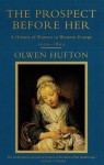 The Prospect Before Her: A History of Women in Western Europe, 1500 - 1800 - Olwen H. Hufton