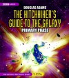 The Hitchhiker's Guide to the Galaxy: The Primary Phase (Hitchhiker's Guide: Radio Play, #1) - Douglas Adams