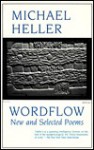 Wordflow: New and Selected Poems - Michael Heller