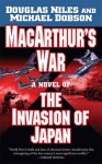 MacArthur's War: A Novel of the Invasion of Japan - Douglas Niles, Michael Dobson