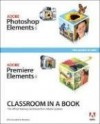 Adobe Photoshop Elements 6 and Adobe Premiere Elements 4 Classroom in a Book Collection - Adobe Press