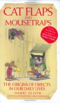 Cat Flaps and Mouse Traps: The Origins of Objects in Our Daily Lives - Harry Oliver, Mike Mosedale