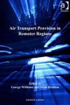 Air Transport Provision in Remoter Regions - George Williams, Svein Brathen, Svein Br Then