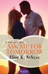 Ask Me For Tomorrow: A Homeland Book - Elise K. Ackers