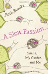 A Slow Passion: Snails, My Garden and Me. Ruth Brooks - Ruth Brooks