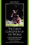 The Child's Conception of the World: A 20th-Century Classic of Child Psychology - Jean Piaget