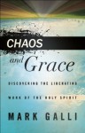 Chaos and Grace: Discovering the Liberating Work of the Holy Spirit - Mark Galli