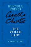 The Veiled Lady: A Hercule Poirot Story (Hercule Poirot Mysteries) - Agatha Christie