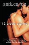 Seduce Me: 12 Erotic Stories - Michele B. Slung