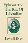 Spinoza and the Rise of Liberalism - Lewis Samuel Feuer