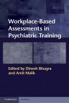 Workplace Based Assessments In Psychiatric Training - Dinesh Bhugra, Amit Malik