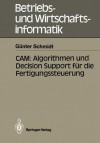 CAM: Algorithmen und Decision Support für die Fertigungssteuerung - Günter Schmidt