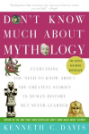 Don't Know Much About Mythology: Everything You Need to Know About the Greatest Stories in Human History but Never Learned - Kenneth C. Davis