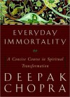 Everyday Immortality: A Concise Course in Spiritual Transformation (Audio) - Deepak Chopra