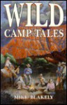 Wild Camp Tales - Mike Blakely