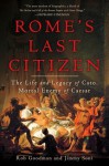 Rome's Last Citizen: The Life and Legacy of Cato, Mortal Enemy of Caesar - Rob Goodman, Jimmy Soni