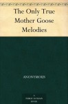 The Only True Mother Goose Melodies - N/A