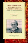 German Refugee Historians and Friedrich Meinecke: Letters and Documents, 1910-1977 - Gerhard A. Ritter, Alex Skinner