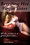 Breeding Her Virgin Sister - Livia Bloom, Sex Clique