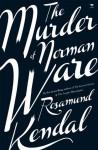 The Murder of Norman Ware - KENDAL, Rosamund