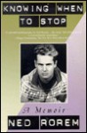 Knowing When to Stop: A Memoir - Ned Rorem