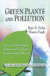 Green Plants and Pollution - Rajiv K. Sinha, Shweta Singh