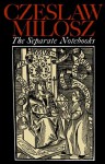 The Separate Notebooks - Czesław Miłosz, Robert Hass, Robert Pinsky, Renata Gorczynski