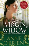 Virgin Widow: England's Forgotten Queen - Anne O'Brien