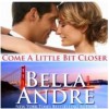 Come A Little Bit Closer - Bella Andre, Eva Kaminsky