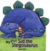 My Pet Sid the Stegosaurus - Salina Yoon