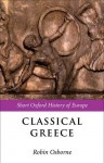 Classical Greece: 500-323 BC (Short Oxford History of Europe) - Robin Osborne