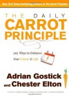 The Daily Carrot Principle: 365 Ways to Enhance Your Career and Life - Adrian Gostick, Chester Elton