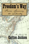 Freedom's Way: From Slavery to Liberty - Carlton Jackson