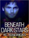 Beneath Dark Stars - K.C. Kendricks