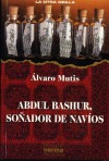 Abdul Bashur, soñador de navíos - Álvaro Mutis