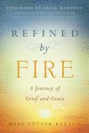 Refined By Fire: A Journey of Grief and Grace - Mary Potter Kenyon