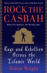 Rock the Casbah: Rage and Rebellion Across the Islamic World - Robin Wright