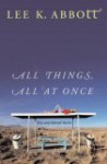 All Things, All at Once: New and Selected Stories - Lee K. Abbott