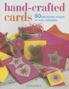 Hand-Crafted Cards: 50 Step-By-Step Projects for Every Celebration - Emma Hardy