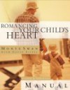 Romancing Your Child's Heart Manual - Monte Swan, David B. Biebel