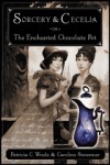 Sorcery & Cecelia: or The Enchanted Chocolate Pot - Patricia C. Wrede, Caroline Stevermer