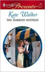 The Married Mistress - Kate Walker