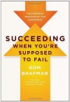 Succeeding When You're Supposed to Fail: The 6 Enduring Principles of High Achievement - Rom Brafman