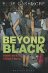 Beyond Black: Celebrity and Race in Obama's America - Ellis Cashmore