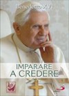 Imparare a credere - Pope Benedict XVI, Giuliano Vigini