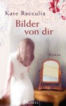 Bilder von dir: Roman (German Edition) - Kate Racculia, Elfriede Peschel