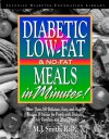 Diabetic Low-Fat & No-Fat Meals in Minutes: More Than 250 Delicious, Easy & Healthy Recipes & Menusfor People with Diabetes, Their Families, and Thei - M.J. Smith